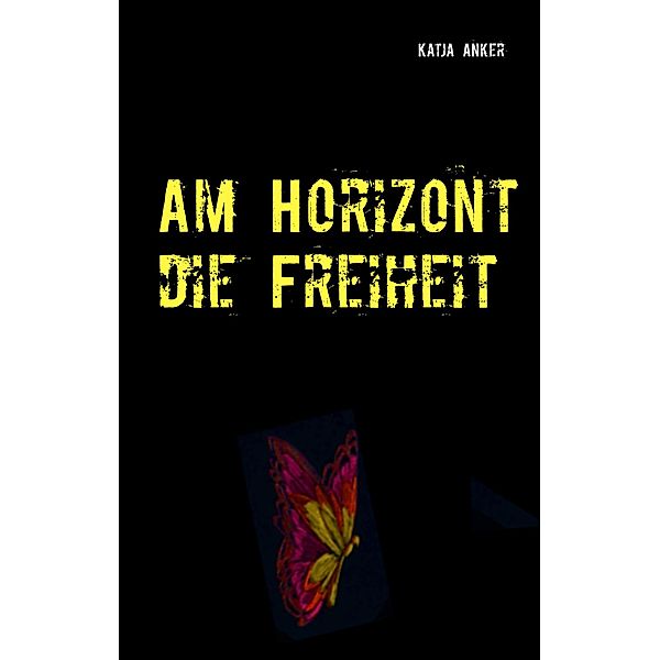 Am Horizont die Freiheit, Katja Anker