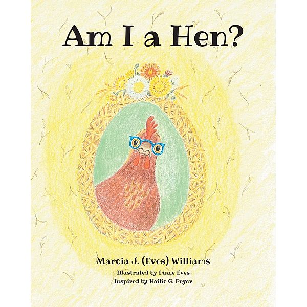 Am I a Hen?, Marcia J. (Eves) Williams