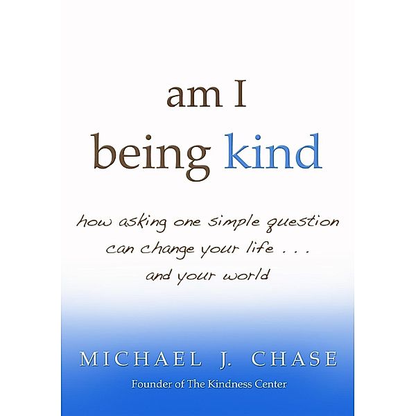 am i being kind, Michael J. Chase