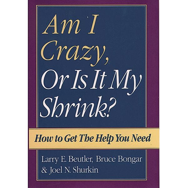 Am I Crazy, Or Is It My Shrink?, Larry E. Beutler, Bruce Bongar, Joel N. Shurkin