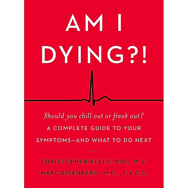 Am I Dying?!, Christopher Kelly M. D., Marc Eisenberg