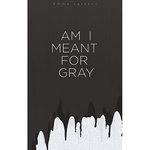 Am I Meant For Gray, Emma Larsson