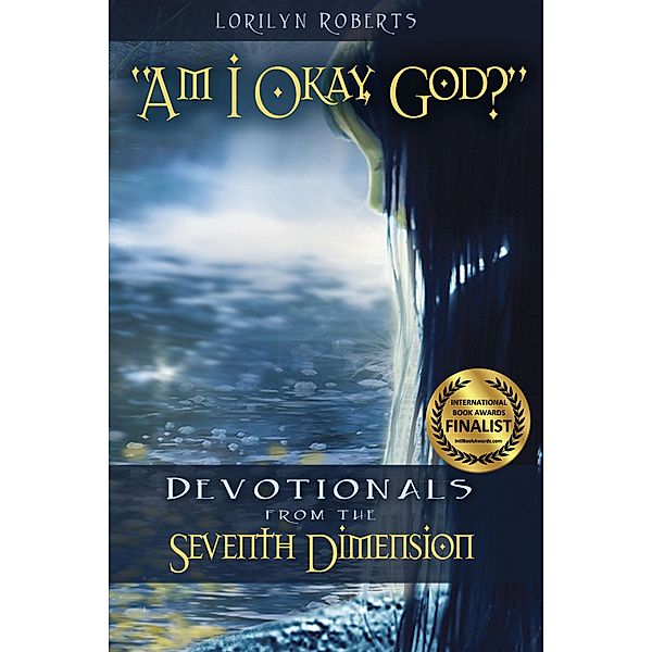 Am I Okay, God? Devotionals from the Seventh Dimension / Lorilyn Roberts, Lorilyn Roberts