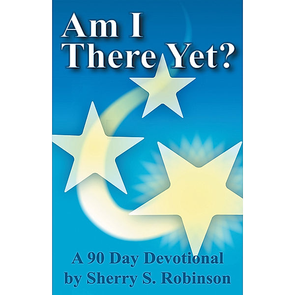 Am I There Yet?, Sherry S. Robinson