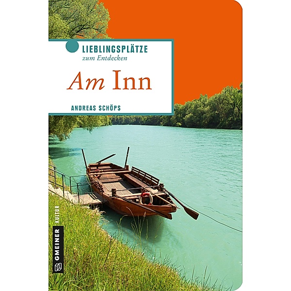 Am Inn / Lieblingsplätze im GMEINER-Verlag, Andreas Schöps