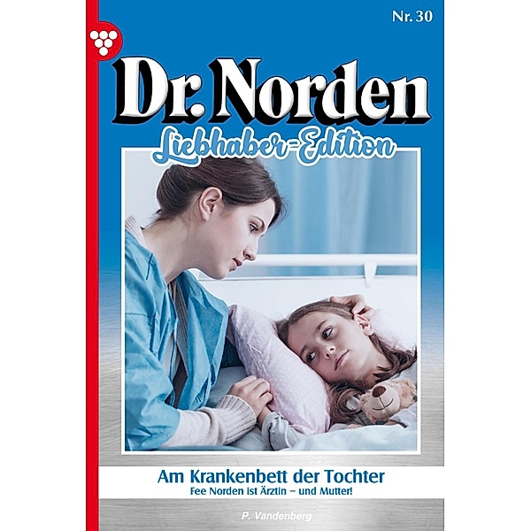 Am Krankenbett der Tochter / Dr. Norden Liebhaber Edition Bd.30, Patricia Vandenberg