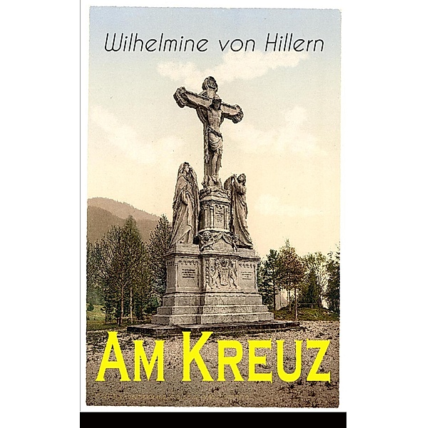 Am Kreuz, Wilhelmine von Hillern