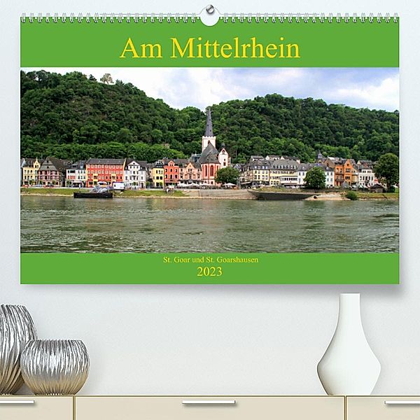 Am Mittelrhein - St. Goar und St. Goarshausen (Premium, hochwertiger DIN A2 Wandkalender 2023, Kunstdruck in Hochglanz), Arno Klatt