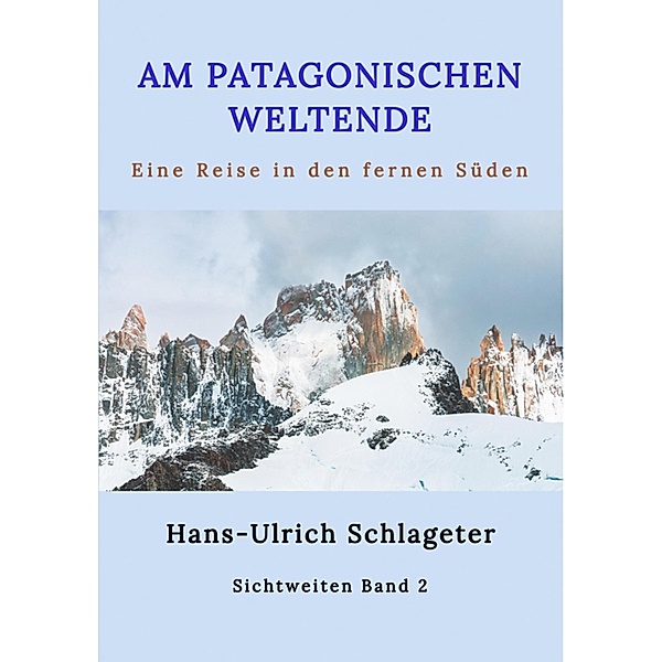 Am patagonischen Weltende / Sichtweiten Bd.1, Hans-Ulrich Schlageter