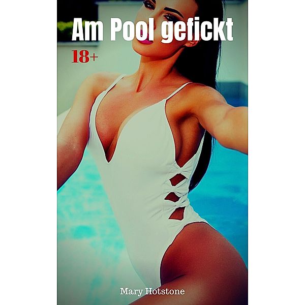 Am Pool gefickt, Mary Hotstone