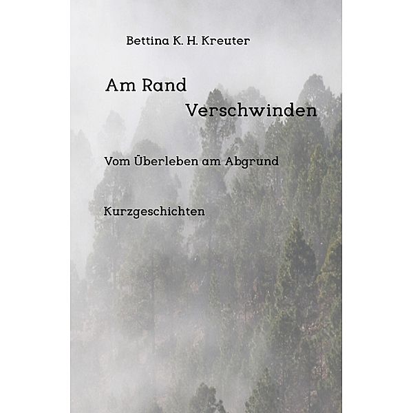 Am Rand Verschwinden, Bettina K. H. Kreuter