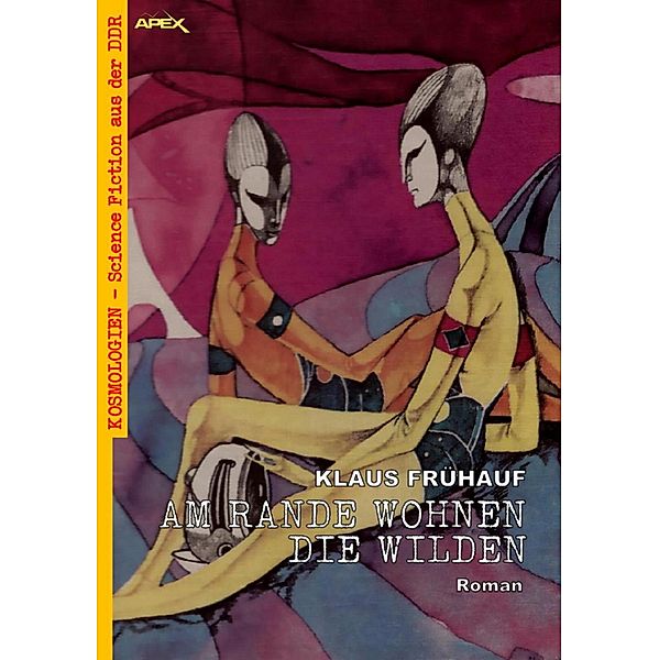 AM RANDE WOHNEN DIE WILDEN / Kosmologien - Science Fiction aus der DDR Bd.15, Klaus Frühauf
