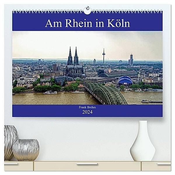 Am Rhein in Köln (hochwertiger Premium Wandkalender 2024 DIN A2 quer), Kunstdruck in Hochglanz, Frank Brehm (www.frankolor.de)