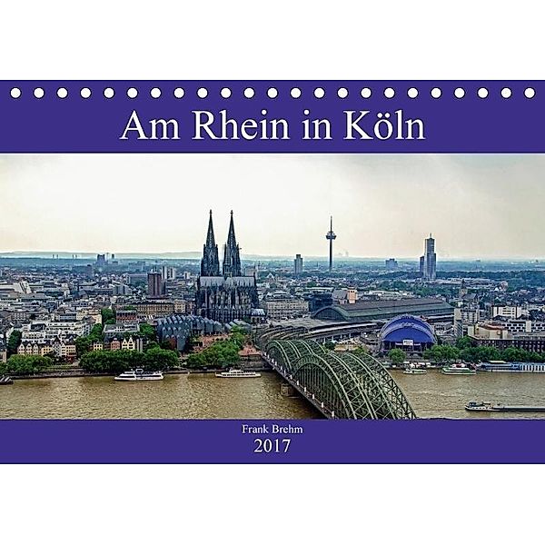 Am Rhein in Köln (Tischkalender 2017 DIN A5 quer), Frank Brehm