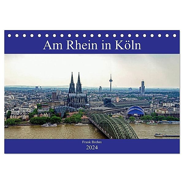 Am Rhein in Köln (Tischkalender 2024 DIN A5 quer), CALVENDO Monatskalender, Frank Brehm (www.frankolor.de)