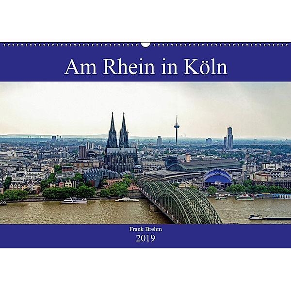 Am Rhein in Köln (Wandkalender 2019 DIN A2 quer), Frank Brehm