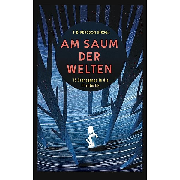 Am Saum der Welten, T. B. Persson, Michael Schwendinger, Nicole Hobusch, Chris Balz, Alex M. Gastel, Anke Laufer, T. N. Weiß, Daniel Schlegel, Jassi Etter, Jules B. Asches, Dennis Hübel, Lena Richter, Björn Helbig, Juli Regen, Bjela Schwenk