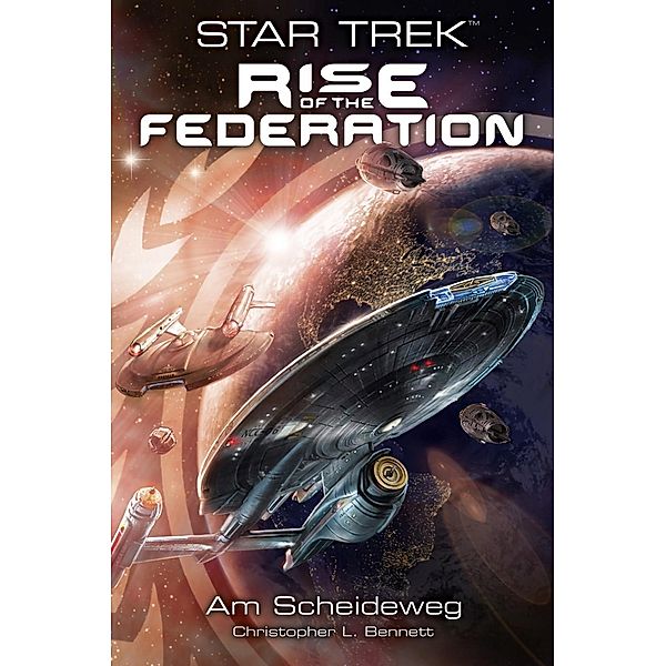 Am Scheideweg / Star Trek - Rise of the Federation Bd.1, Christopher L. Bennett