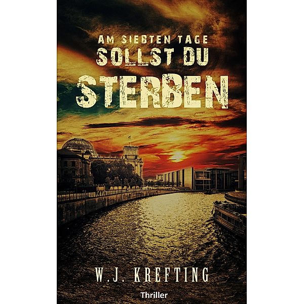 Am siebten Tage sollst du sterben - Thriller, Wilhelm J. Krefting