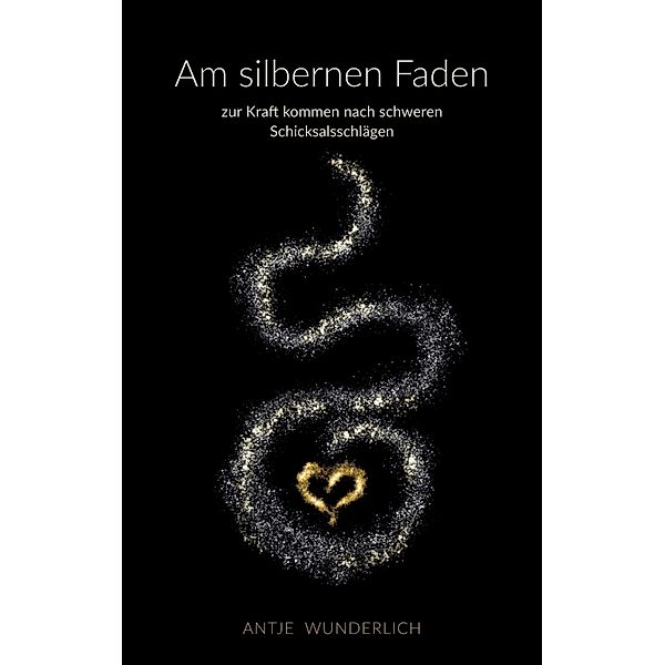 Am silbernen Faden, Antje Wunderlich