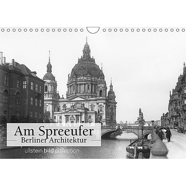 Am Spreeufer - Berliner Architektur (Wandkalender 2019 DIN A4 quer), Ullstein Bild Axel Springer Syndication GmbH