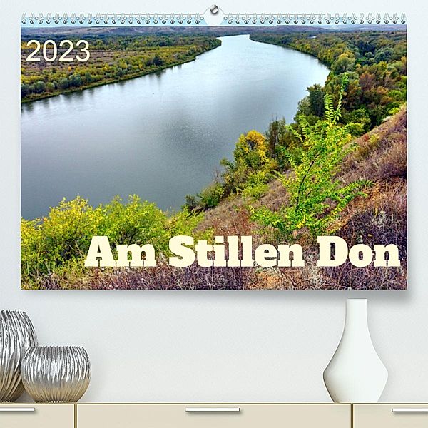 Am Stillen Don (Premium, hochwertiger DIN A2 Wandkalender 2023, Kunstdruck in Hochglanz), Henning von Löwis of Menar, Henning von Löwis of Menar