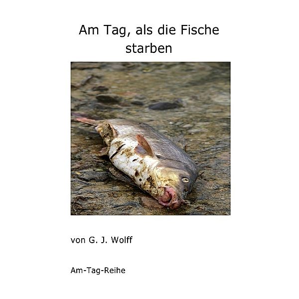 Am Tag, als die Fische starben, Gerhard Wolff