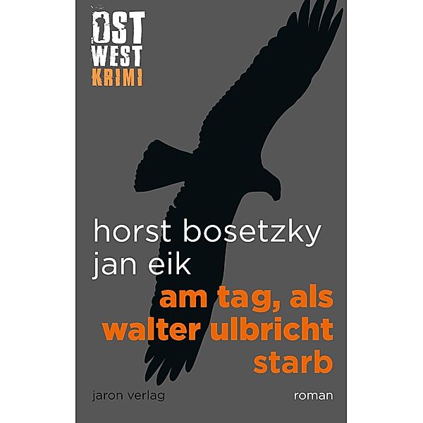 Am Tag, als Walter Ulbricht starb, Horst Bosetzky, Jan Eik