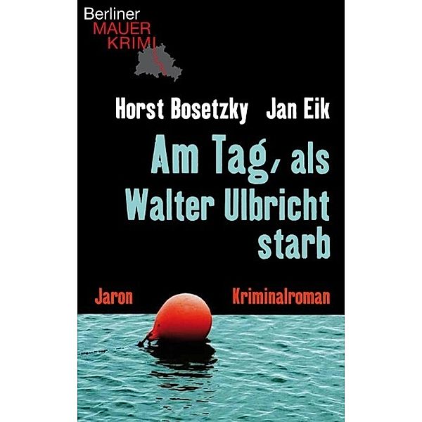 Am Tag, als Walter Ulbricht starb, Jan Eik, Horst Bosetzky