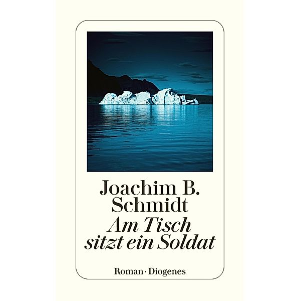 Am Tisch sitzt ein Soldat / Diogenes Taschenbücher, Joachim B. Schmidt