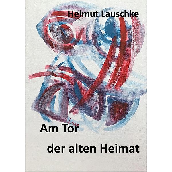 Am Tor der alten Heimat, Helmut Lauschke