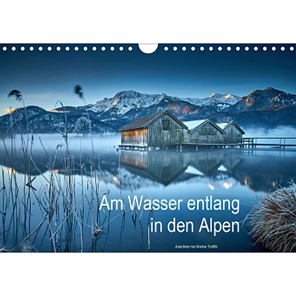 Am Wasser entlang in den Alpen (Wandkalender 2021 DIN A4 quer), Markus Treffer