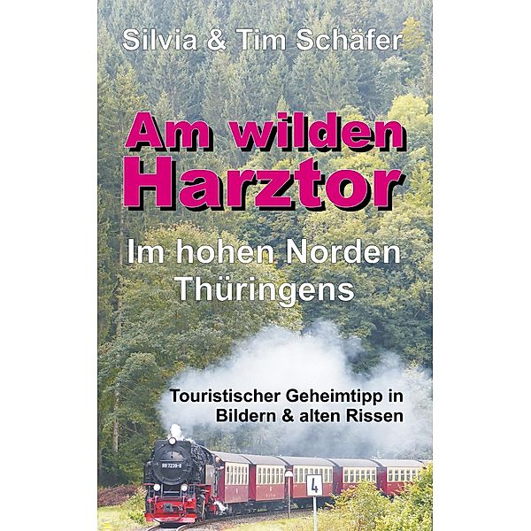 Am wilden Harztor: Im hohen Norden Thüringens, Silvia & Tim Schäfer
