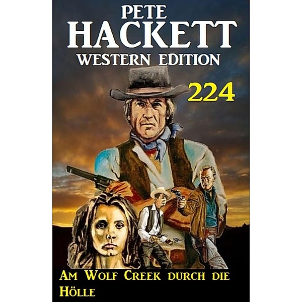 Am Wolf Creek durch die Hölle: Pete Hackett Western Edition 224, Pete Hackett