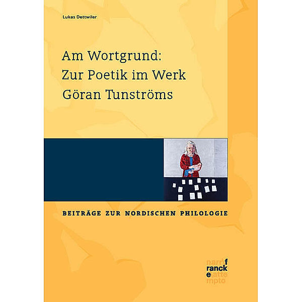 Am Wortgrund: Zur Poetik im Werk Göran Tunströms, Lukas Dettwiler