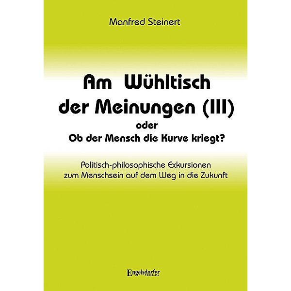 Am Wühltisch der Meinungen (III) oder Ob der Mensch die Kurve kriegt?, Manfred Steinert