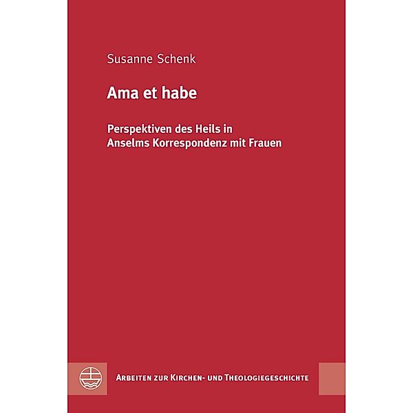 Ama et habe / Arbeiten zur Kirchen- und Theologiegeschichte (AKThG) Bd.39, Susanne Schenk