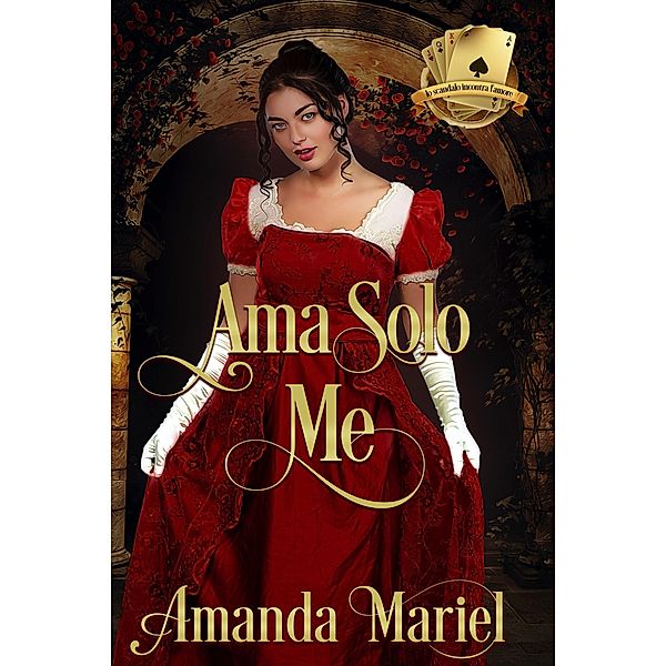 Ama Solo Me (lo scandalo incontra l'amore, #1) / lo scandalo incontra l'amore, Amanda Mariel