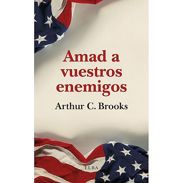 Amad a vuestros enemigos, Arthur C. Brooks
