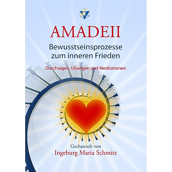 Amadeii - Bewusstseinsprozesse zum inneren Frieden, Ingeburg Maria Schmitz