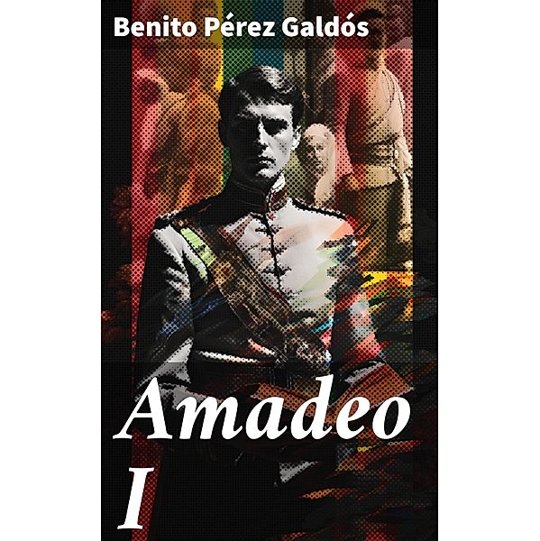 Amadeo I, Benito Pérez Galdós