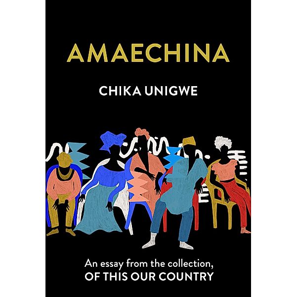Amaechina: An essay from the collection, Of This Our Country, Chika Unigwe