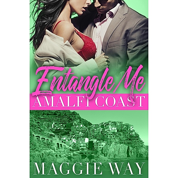 Amalfi Coast (Entangle Me, #2) / Entangle Me, Maggie Way