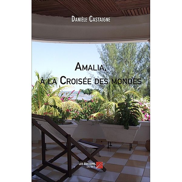 Amalia, a la Croisee des mondes / Les Editions du Net, Castaigne Daniele Castaigne