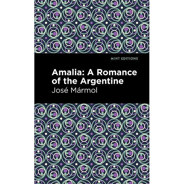 Amalia / Mint Editions (Political and Social Narratives), José Mármol