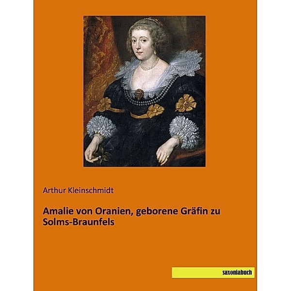 Amalie von Oranien, geborene Gräfin zu Solms-Braunfels, Arthur Kleinschmidt