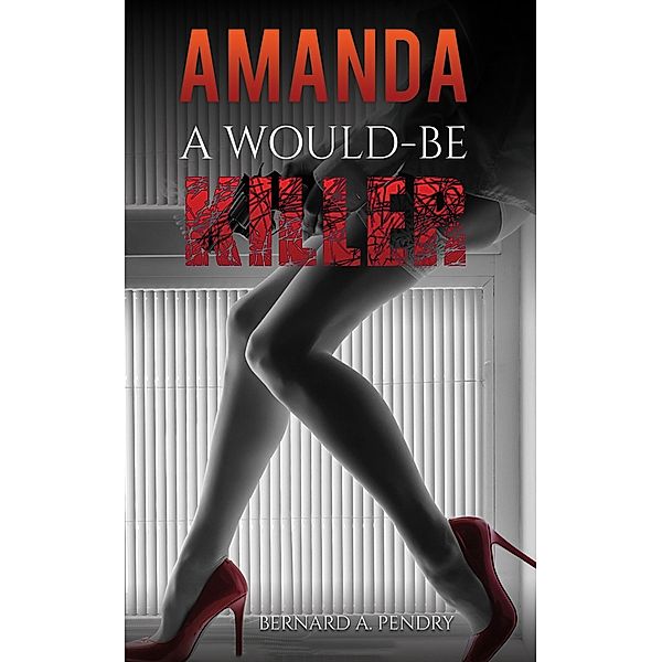 Amanda - a Would-Be Killer / Austin Macauley Publishers, Bernard A. Pendry