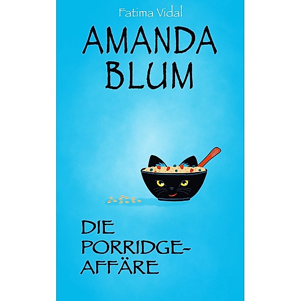 Amanda Blum, Privatdetektivin: Die Porridge-Affäre / Amanda Blum - Privatdetektivin Bd.2, Fatima Vidal