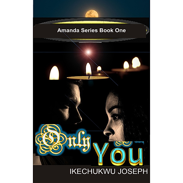 Amanda: Only You (Amanda Series Book 1), Ikechukwu Joseph