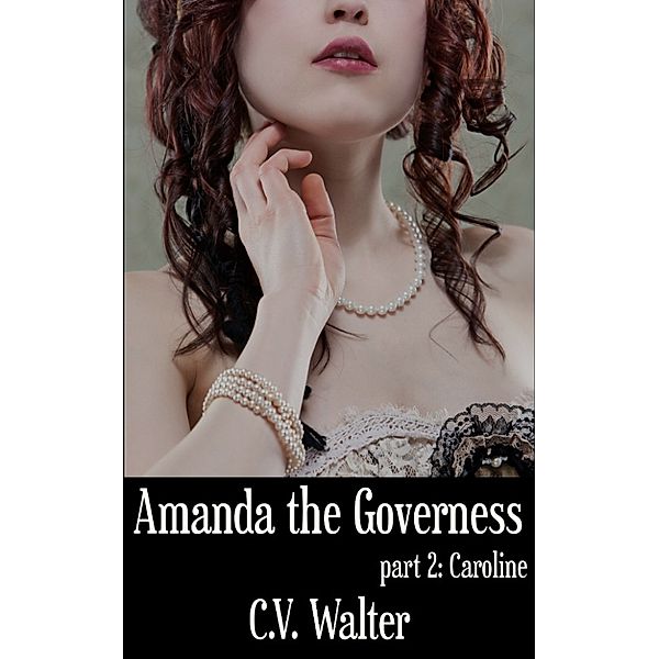 Amanda the Governess: Caroline, C.V. Walter